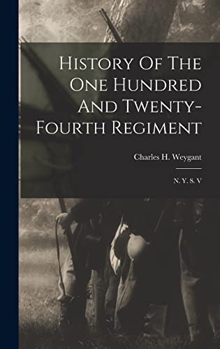 Stock image for History Of The One Hundred And Twenty-fourth Regiment: N. Y. S. V for sale by GreatBookPrices