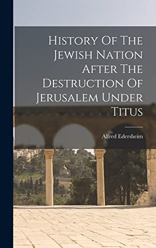 9781015726055: History Of The Jewish Nation After The Destruction Of Jerusalem Under Titus