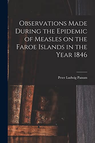 Stock image for Observations Made During the Epidemic of Measles on the Faroe Islands in the Year 1846 for sale by PBShop.store US