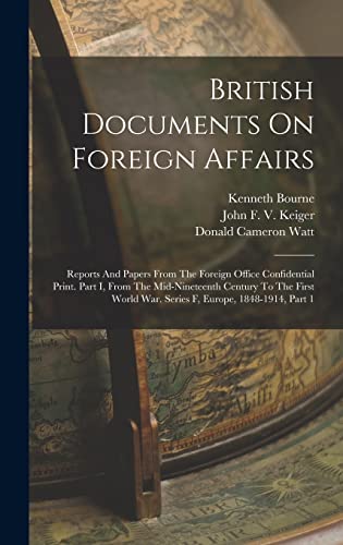 Stock image for British Documents On Foreign Affairs: Reports And Papers From The Foreign Office Confidential Print. Part I, From The Mid-nineteenth Century To The Fi for sale by GreatBookPrices