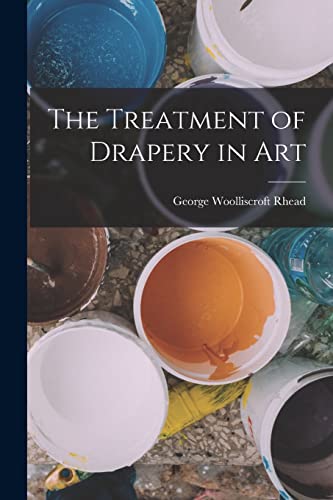 Stock image for The Treatment of Drapery in Art for sale by THE SAINT BOOKSTORE