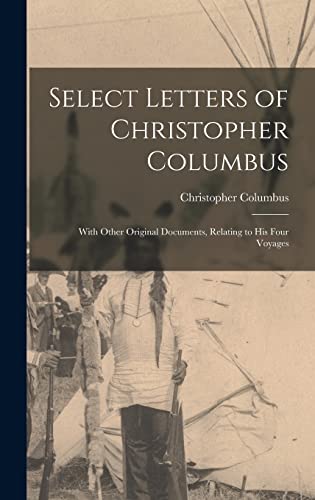 Stock image for Select Letters of Christopher Columbus: With Other Original Documents, Relating to His Four Voyages for sale by THE SAINT BOOKSTORE