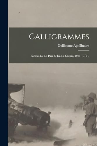 Beispielbild fr Calligrammes; Pomes De La Paix Et Da La Guerre, 1913-1916 . -Language: french zum Verkauf von GreatBookPrices