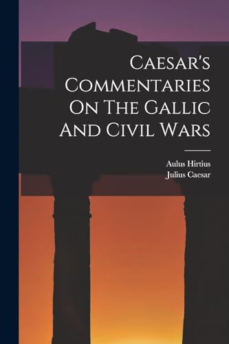 Beispielbild fr Caesar's Commentaries On The Gallic And Civil Wars zum Verkauf von GreatBookPrices