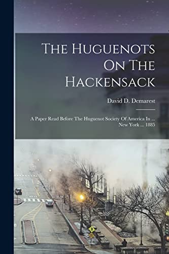 Imagen de archivo de The Huguenots On The Hackensack: A Paper Read Before The Huguenot Society Of America In . New York . 1885 a la venta por THE SAINT BOOKSTORE