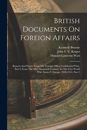 Beispielbild fr British Documents On Foreign Affairs: Reports And Papers From The Foreign Office Confidential Print. Part I, From The Mid-nineteenth Century To The Fi zum Verkauf von Chiron Media