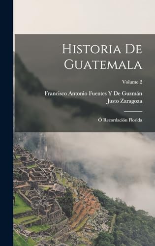 Stock image for HISTORIA DE GUATEMALA. O RECORDACIN FLORIDA; VOLUME 2 for sale by KALAMO LIBROS, S.L.