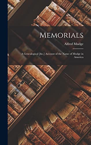 Stock image for Memorials: A Genealogical [&c.] Account of the Name of Mudge in America for sale by THE SAINT BOOKSTORE
