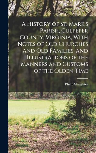 9781015735873: A History of St. Mark's Parish, Culpeper County, Virginia, With Notes of old Churches and old Families, and Illustrations of the Manners and Customs of the Olden Time