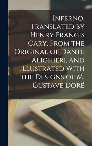 Stock image for Inferno. Translated by Henry Francis Cary, From the Original of Dante Alighieri, and Illustrated With the Designs of M. Gustave Dore for sale by THE SAINT BOOKSTORE