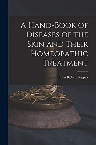 Stock image for A Hand-Book of Diseases of the Skin and Their Homeopathic Treatment for sale by GreatBookPrices