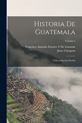 Stock image for Historia De Guatemala:  Recordacin Florida; Volume 2 -Language: spanish for sale by GreatBookPrices