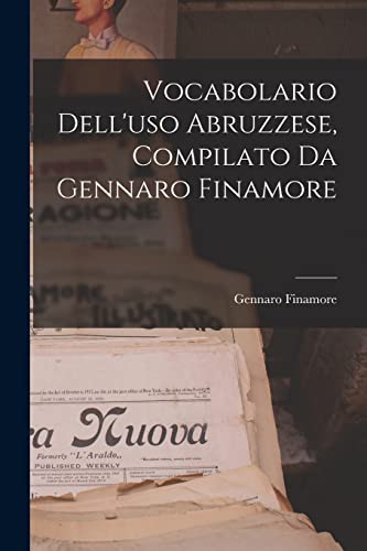 Imagen de archivo de Vocabolario Dell'uso Abruzzese, Compilato Da Gennaro Finamore a la venta por THE SAINT BOOKSTORE