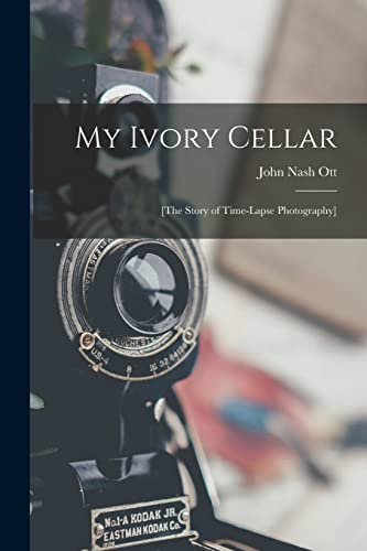 Stock image for My Ivory Cellar; [the Story of Time-lapse Photography] for sale by GreatBookPrices
