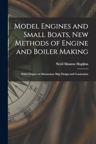 Imagen de archivo de Model Engines and Small Boats, new Methods of Engine and Boiler Making; With Chapter on Elementary Ship Design and Constrution a la venta por GreatBookPrices