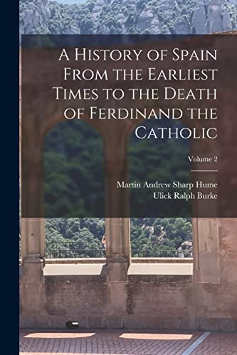Beispielbild fr A History of Spain From the Earliest Times to the Death of Ferdinand the Catholic; Volume 2 zum Verkauf von PBShop.store US
