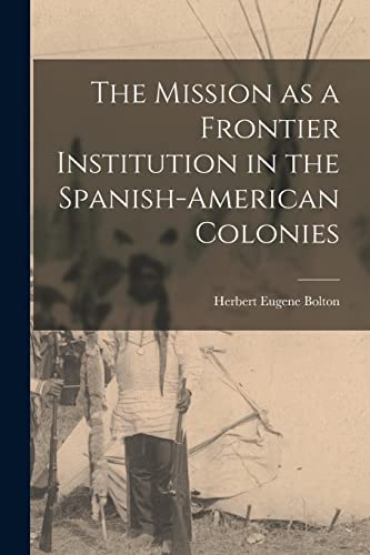 9781015741188: The Mission as a Frontier Institution in the Spanish-American Colonies