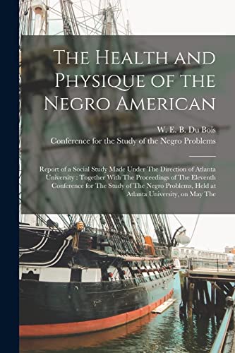 Beispielbild fr The Health and Physique of the Negro American: Report of a Social Study Made Under The Direction of Atlanta University : Together With The Proceedings zum Verkauf von GreatBookPrices