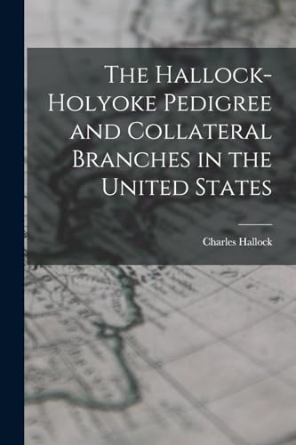 Stock image for The Hallock-Holyoke Pedigree and Collateral Branches in the United States for sale by GreatBookPrices