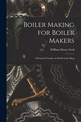Beispielbild fr Boiler Making for Boiler Makers: A Practical Treatise on Work in the Shop zum Verkauf von THE SAINT BOOKSTORE