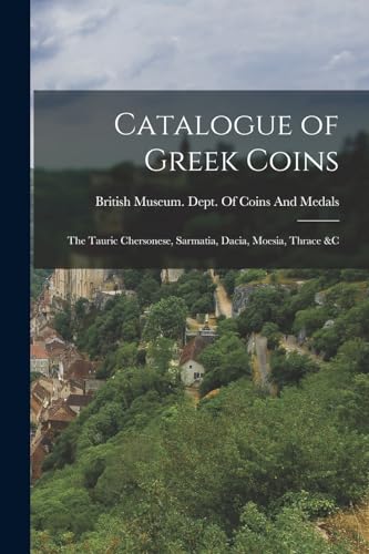Stock image for Catalogue of Greek Coins: The Tauric Chersonese, Sarmatia, Dacia, Moesia, Thrace andC for sale by PBShop.store US