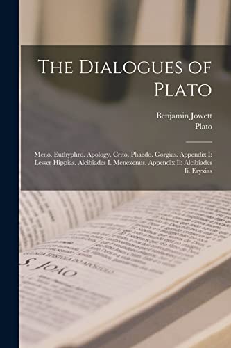 9781015749504: The Dialogues of Plato: Meno. Euthyphro. Apology. Crito. Phaedo. Gorgias. Appendix I: Lesser Hippias. Alcibiades I. Menexenus. Appendix Ii: Alcibiades Ii. Eryxias