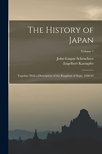 Imagen de archivo de The History of Japan: Together With a Description of the Kingdom of Siam, 1690-92; Volume 1 a la venta por GreatBookPrices