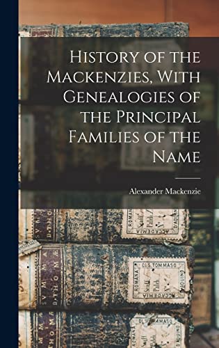 Stock image for History of the Mackenzies, With Genealogies of the Principal Families of the Name for sale by GreatBookPrices