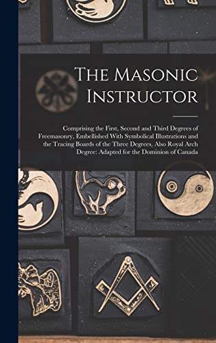 Stock image for The Masonic Instructor: Comprising the First, Second and Third Degrees of Freemasonry, Embellished With Symbolical Illustrations and the Traci for sale by GreatBookPrices