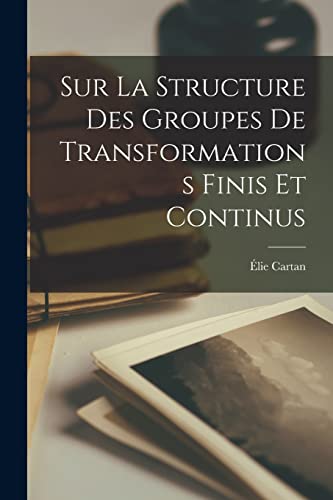 Stock image for Sur La Structure Des Groupes De Transformations Finis Et Continus for sale by PBShop.store US