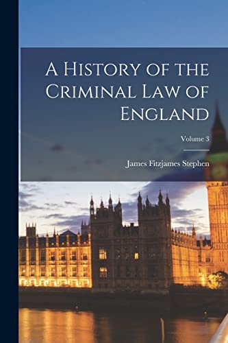 Beispielbild fr A History of the Criminal Law of England; Volume 3 zum Verkauf von PBShop.store US