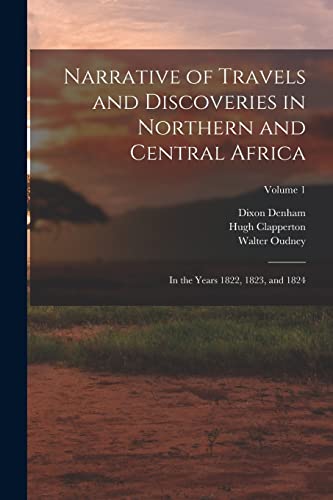 Beispielbild fr Narrative of Travels and Discoveries in Northern and Central Africa: In the Years 1822, 1823, and 1824; Volume 1 zum Verkauf von GreatBookPrices