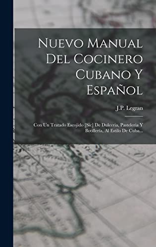 Stock image for Nuevo Manual Del Cocinero Cubano Y Espaol: Con Un Tratado Escojido [sic] De Dulceria, Pasteleria Y Botillera, Al Estilo De Cuba. -Language: spanish for sale by GreatBookPrices