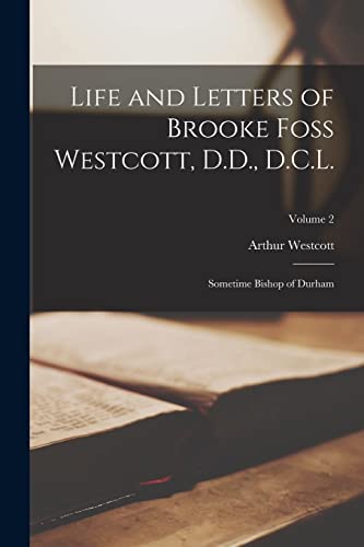 Beispielbild fr Life and Letters of Brooke Foss Westcott, D.D., D.C.L. zum Verkauf von PBShop.store US