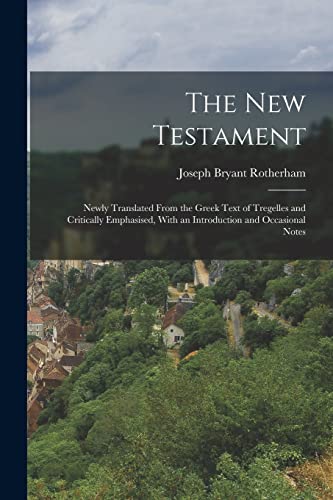 9781015755376: The New Testament: Newly Translated From the Greek Text of Tregelles and Critically Emphasised, With an Introduction and Occasional Notes