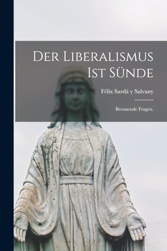 Beispielbild fr Der Liberalismus ist Sunde: Brennende Fragen. zum Verkauf von THE SAINT BOOKSTORE