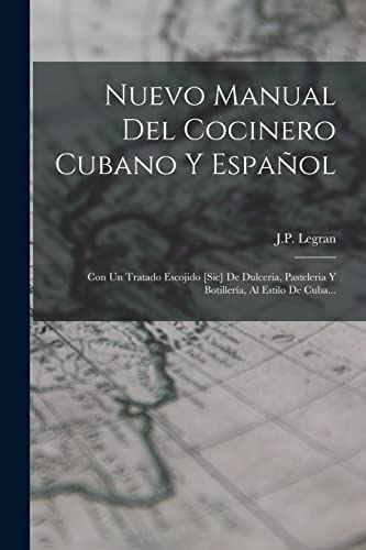 Stock image for Nuevo Manual Del Cocinero Cubano Y Espaol: Con Un Tratado Escojido [sic] De Dulceria, Pasteleria Y Botillera, Al Estilo De Cuba. -Language: spanish for sale by GreatBookPrices