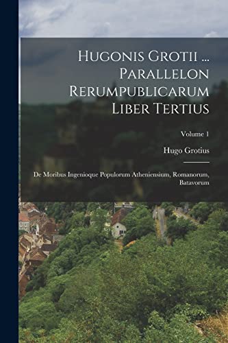 Stock image for Hugonis Grotii . Parallelon Rerumpublicarum Liber Tertius for sale by PBShop.store US