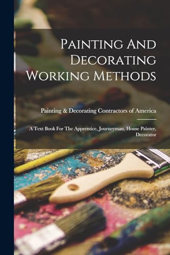 Immagine dell'editore per Painting And Decorating Working Methods: A Text Book For The Apprentice, Journeyman, House Painter, Decorator venduto da Ria Christie Collections