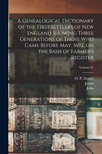 Beispielbild fr A Genealogical Dictionary of the First Settlers of New England Showing Three Generations of Those Who Came Before May, 1692, on the Basis of Farmer's zum Verkauf von GreatBookPrices