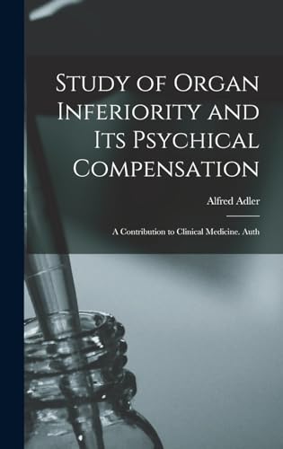 Beispielbild fr Study of Organ Inferiority and its Psychical Compensation; a Contribution to Clinical Medicine. Auth zum Verkauf von THE SAINT BOOKSTORE