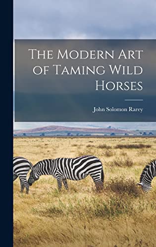 Stock image for The Modern art of Taming Wild Horses for sale by GreatBookPrices