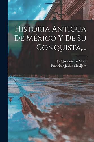 Stock image for Historia Antigua De Mxico Y De Su Conquista,. -Language: spanish for sale by GreatBookPrices