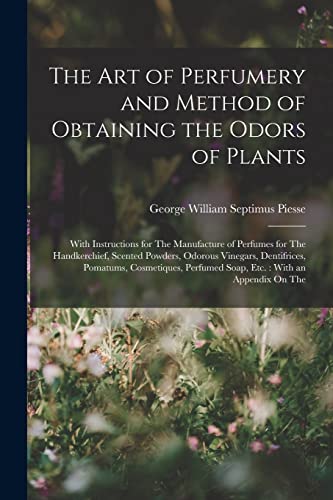 Stock image for The Art of Perfumery and Method of Obtaining the Odors of Plants for sale by PBShop.store US