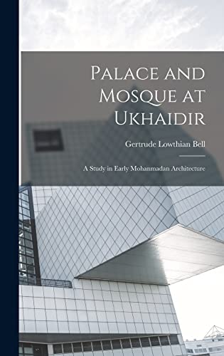 Imagen de archivo de Palace and Mosque at Ukhaidir: A Study in Early Mohanmadan Architecture a la venta por THE SAINT BOOKSTORE