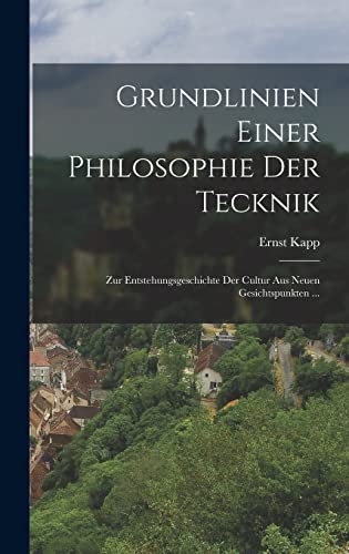 Beispielbild fr Grundlinien Einer Philosophie Der Tecknik: Zur Entstehungsgeschichte Der Cultur Aus Neuen Gesichtspunkten . zum Verkauf von THE SAINT BOOKSTORE