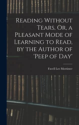 Stock image for Reading Without Tears, Or, a Pleasant Mode of Learning to Read, by the Author of 'peep of Day' for sale by PBShop.store US