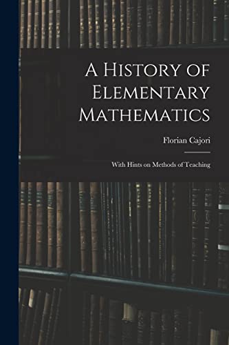 Stock image for A History of Elementary Mathematics: With Hints on Methods of Teaching for sale by Chiron Media