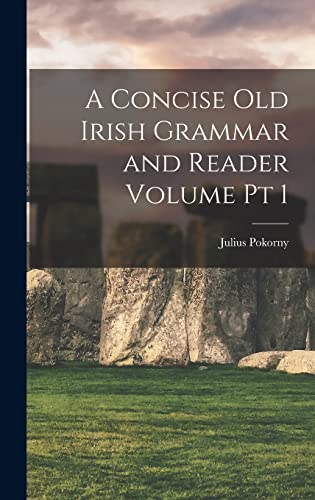 Stock image for A Concise Old Irish Grammar and Reader Volume pt 1 for sale by GreatBookPrices