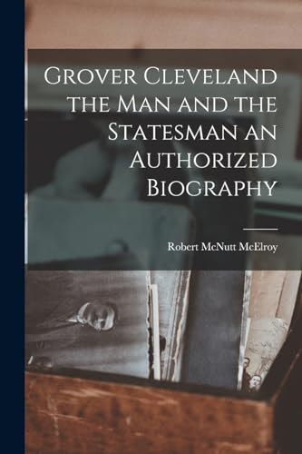 9781015763180: Grover Cleveland the Man and the Statesman an Authorized Biography